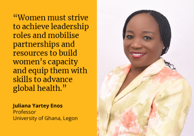 Juliana Yartey Enos said: &quot;Women must strive to achieve leadership roles and mobilise partnerships and resources to build women&#039;s capacity and equip them with skills to advance global health.&quot;