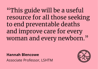 Hannah Blencowe said: &quot;This guide will be a useful resource for all those seeking to end preventable deaths and improve care for every woman and every newborn.&quot;