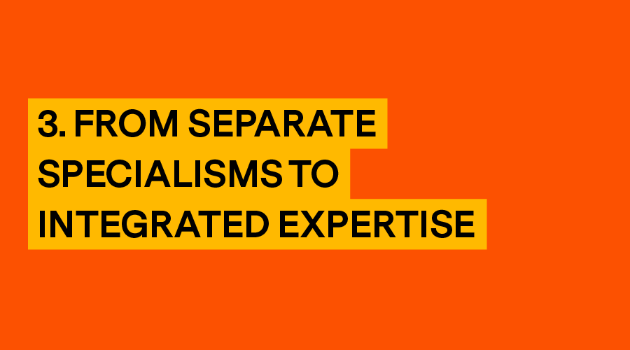 3. From separate specialisms to integrated expertise