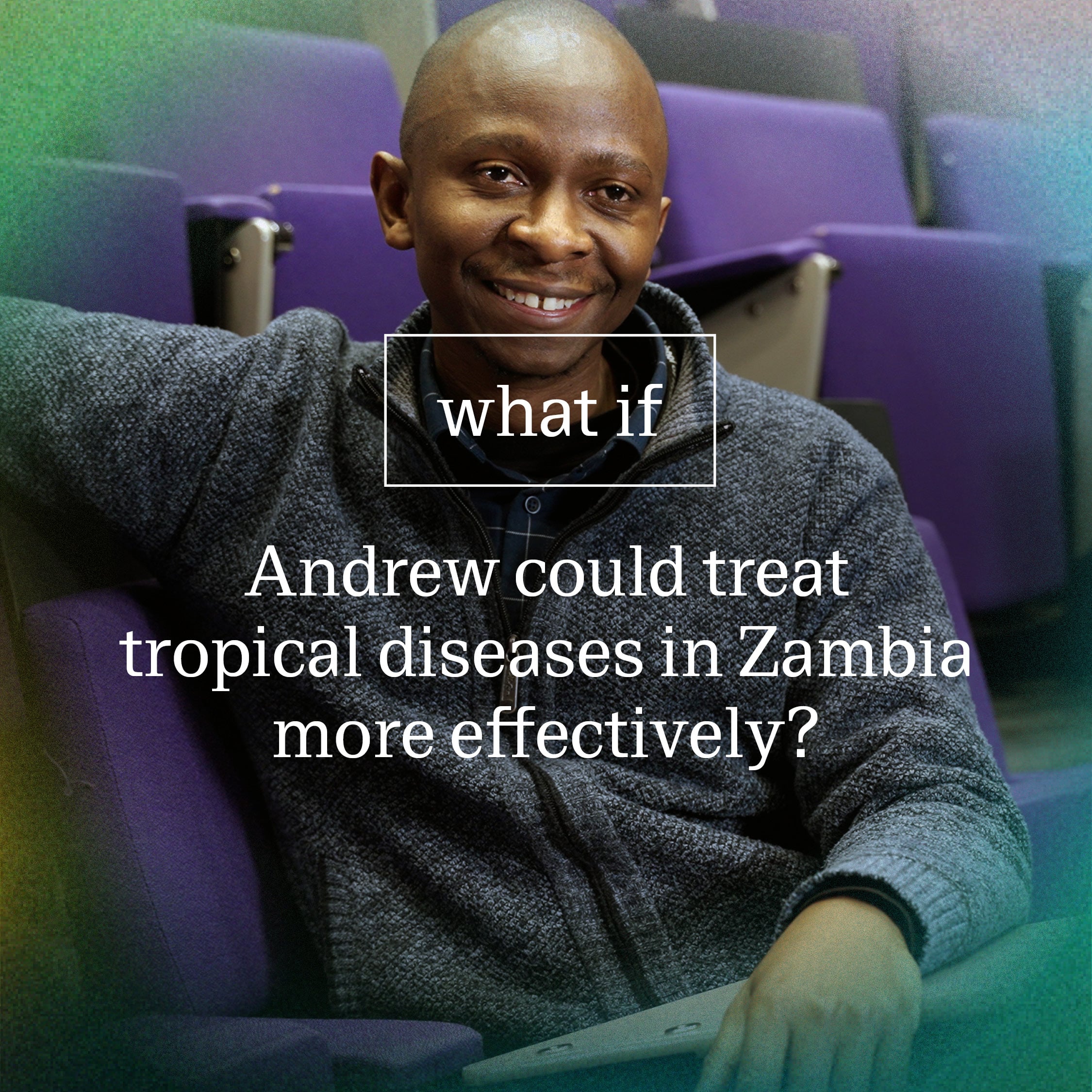 What if Andrew could treat tropical diseases in Zambia more effectively?