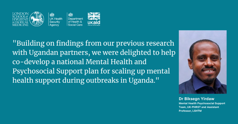 Dr Biksegn Yirdaw: Building on findings from our previous research with Ugandan partners, we were delighted to help co-develop a national Mental Health and Psychosocial Support plan for scaling up mental health supporting during outbreaks in Uganda. 