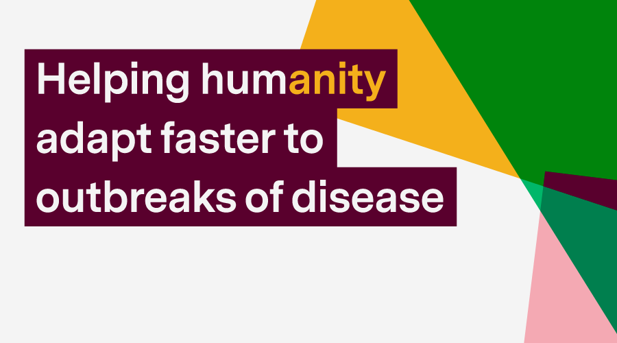 Graphic with words: Helping humanity adapt faster to outbreaks of disease