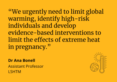 A quote card with yellow background from Dr Ana Bonell, Assistant Professor at LSHTM, saying "We urgently need to limit global warming, identify high-risk individuals and develop evidence-based interventions to limit the effects of extreme heat in pregnancy."