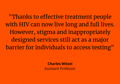 &quot;Thanks to effective treatment people with HIV can now live long and full lives. However, stigma and inappropriately designed services still act as a major barrier for individuals to access testing.&quot; - Charles Witzel, Assistant Professor, LSHTM
