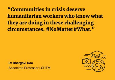 “Communities in crisis deserve humanitarian workers who know what they are doing in these challenging circumstances. #NoMatter#What.” quote by Barghavi Rao
