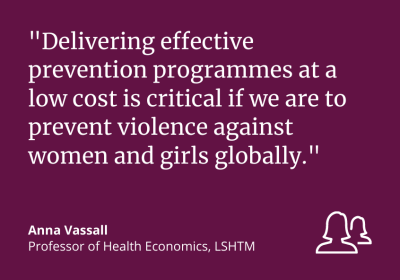 Delivering effective prevention programmes at a low cost is critical if we are to prevent violence against women and girls globally.