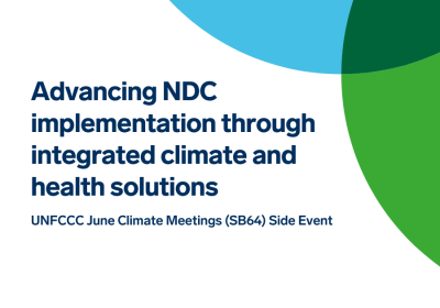 Advancing NDC implementation through integrated climate and health solutions. UNFCCC June Climate Meetings SB64 Side Event