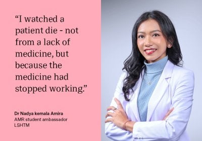 "I watched a patient die - not from a lack of medicine, but because the medicine had stopped working." - Nadya, AMR student ambassador