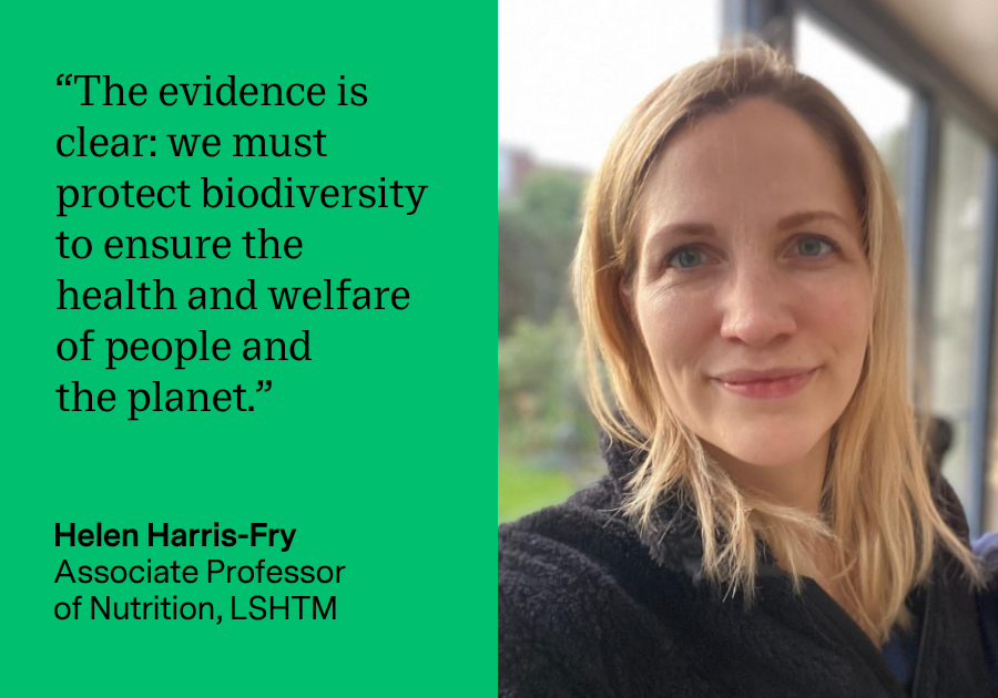 Quote from Helen Harris-Fry: "The evidence is clear: we must protect biodiversity to ensure the health and welfare of people and the planet."