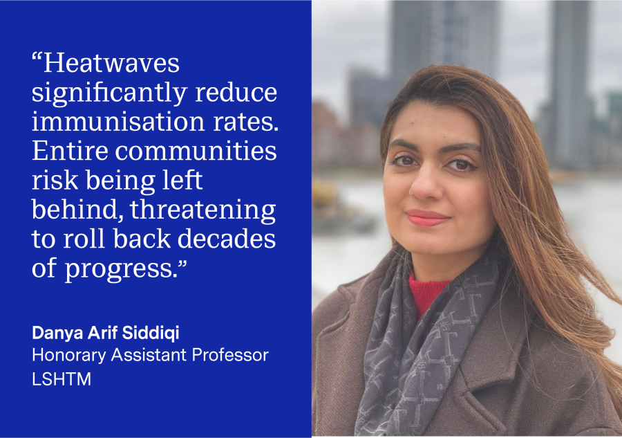 Quote by Danya Arif Siddqi: "Heatwaves significantly reduce immunisation rates. Entire communities risk being left behind, threatening to roll back decades of progress."