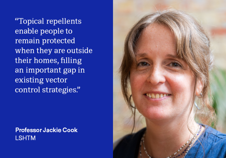 "Together with our long-term collaborators at IPR, we will generate key evidence for this promising product- in the hope that it will prove to be a valuable addition to the malaria control toolbox. Topical repellents enable people to remain protected when they are outside their homes, filling an important gap in existing vector control strategies." - Jackie Cook, Professor of Infectious Disease Epidemiology