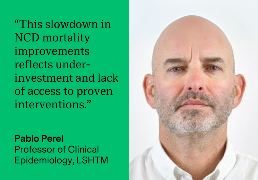 Pablo Perel quoted as saying this slowdown in NCD mortality improvements reflects under-investment and lack of access to proven interventions
