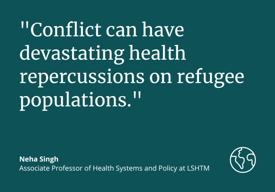 Neha Singh: "Conflict can have devastating health repercussions on refugee populations."