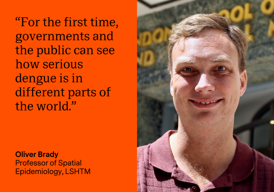 “For the first time, governments and the public can see how serious dengue is in different parts of the world.” Oliver Brady, Professor of Spatial Epidemiology, LSHTM