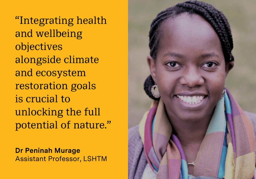 “Integrating health and wellbeing objectives  alongside climate and ecosystem restoration goals  is crucial to unlocking the full potential of nature.” Photo of Dr Peninah Murage, Assistant Professor, LSHTM