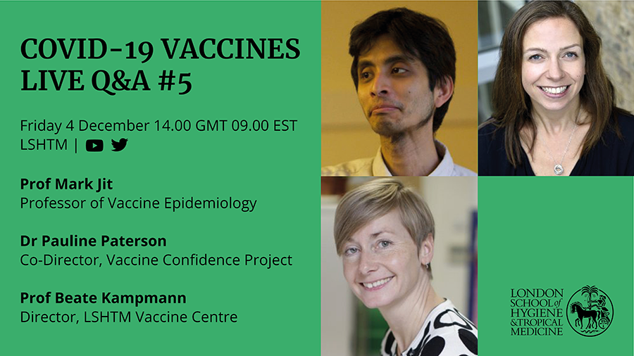 COVID-19 vaccines Live Q&A #5 takes place on Friday 4 December at 14.00GMT / 09.00EST on LSHTM Twitter and YouTube