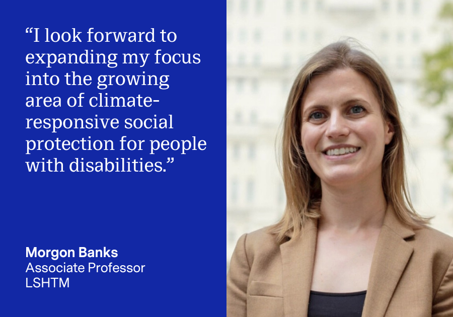 Morgon Banks quote card: I look forward to expanding my focus into the growing area of climate-responsive social protection for people with disabilities.