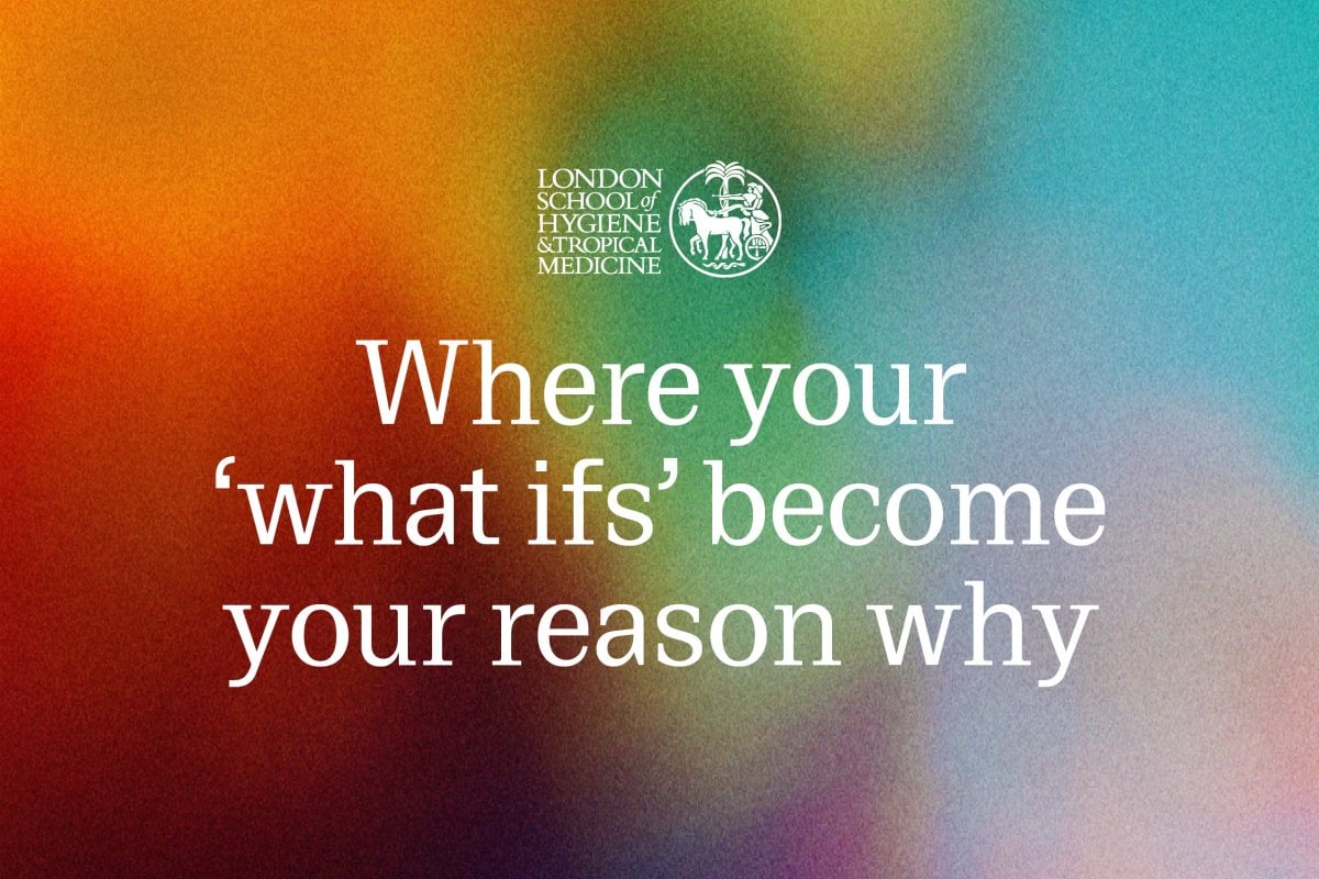 LSHTM - where your 'what ifs' become your reason why