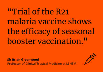 Sir Brian Greenwood: "Trial of the R21 malaria vaccine shows the efficacy of seasonal booster vaccination."