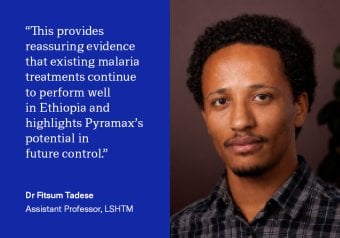 “Taken together, our findings provide reassuring evidence that existing malaria treatments continue to perform well in Ethiopia, while highlighting the potential of pyronaridine–artesunate to support future malaria control and elimination efforts through its strong efficacy and rapid transmission-blocking effects,” Dr Fitsum Tadese, Assistant Professor at LSHTM 