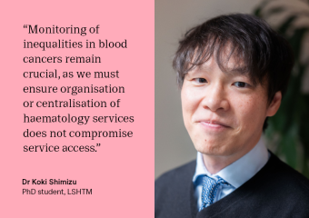 Quote from Koki Shimizu: "Monitoring of inequalities in blood cancers remain crucial, as we must ensure organisation or centralisation of haematology services does not compromise service access."
